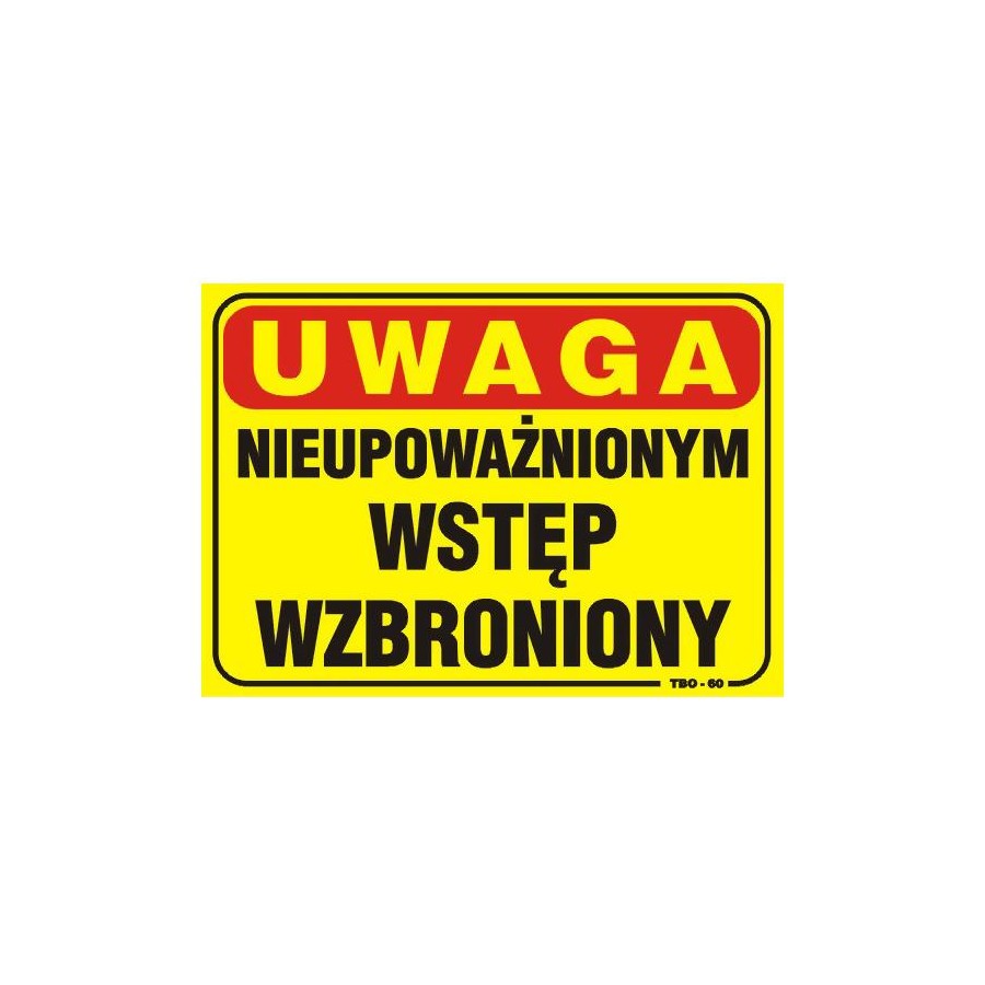 TABLICA 35*25CM UWAGA! NIEUPOWAŻNIONYM WSTĘP WZBRONIONY 